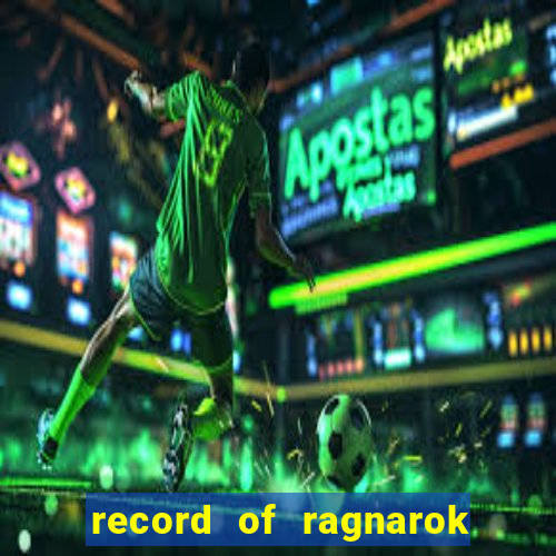 record of ragnarok 3 temporada onde assistir